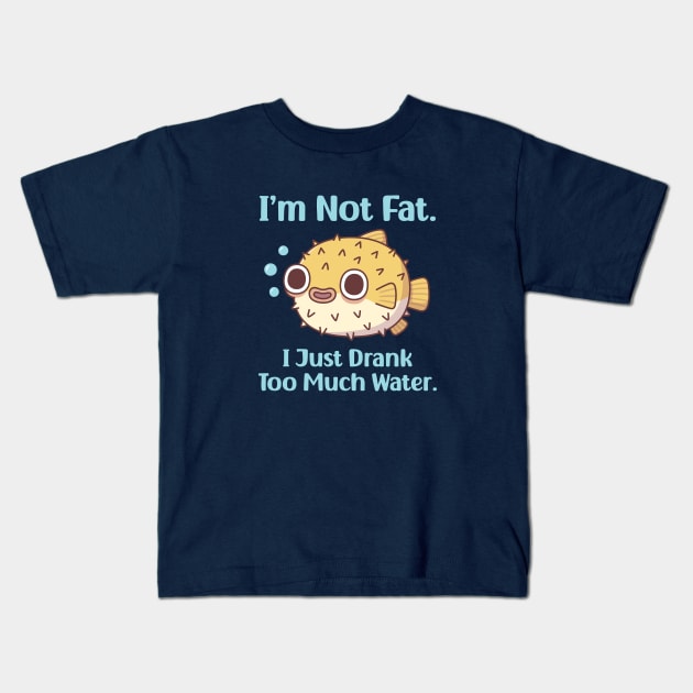 Funny Puffer Fish I am Not Fat I Just Drank Too Much Water Kids T-Shirt by rustydoodle